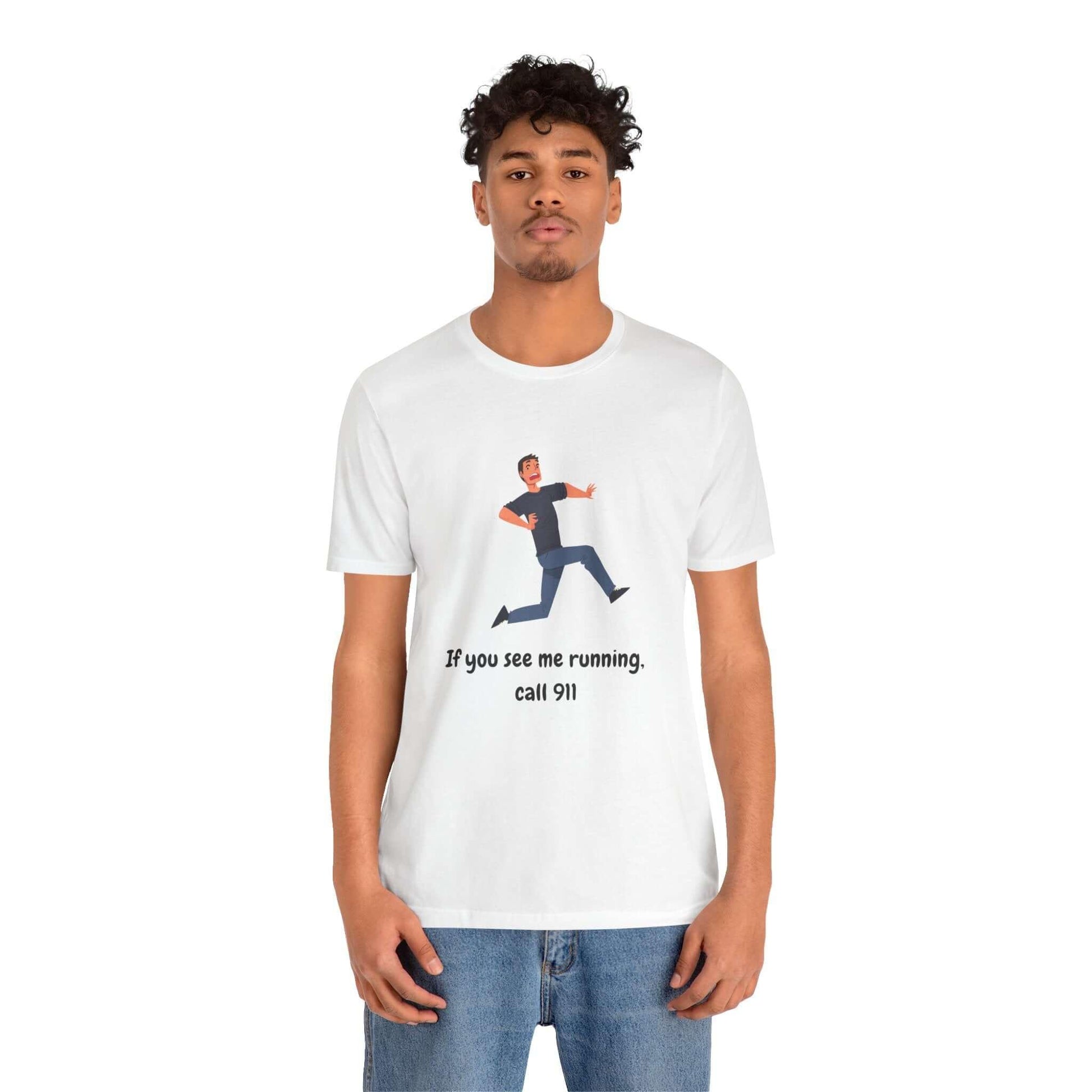 Funny men's t-shirt with graphic: 'If you see me running, call 911!' on a white background.