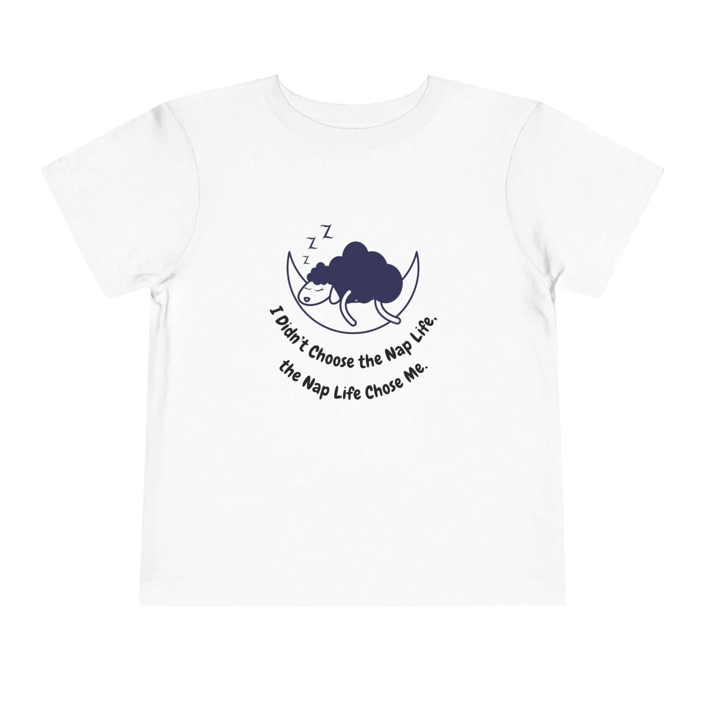 Funny toddler t-shirt reading 'I don't choose the nap life, the nap life chose me' on white Bella Canvas short sleeve.