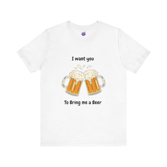 Funny white t-shirt featuring two beer mugs and the text 'I want you to bring me a beer'.