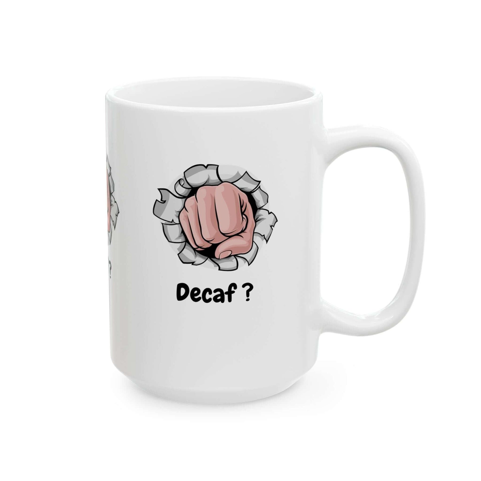 White ceramic coffee mug with 'Decaf?' design, featuring a fist breaking through the surface. Available in 11oz and 15oz sizes.