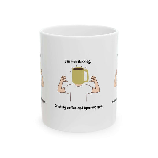 Funny ceramic mug with 'I'm multitasking. Drinking coffee and ignoring you.' design, durable, BPA-free, available in 11oz and 15oz sizes.