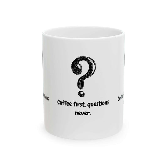 Funny ceramic mug with text 'Coffee first, questions never', durable and microwave-safe, available in 11oz and 15oz sizes.