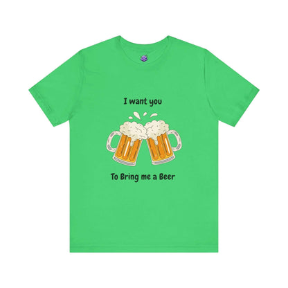 Green funny T-shirt with beer graphic and text "I want you to bring me a beer" for men.