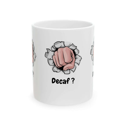 Funny ceramic coffee mug with 'Decaf?' design featuring a punch graphic. Available in 11oz and 15oz sizes. Dishwasher and microwave-safe.